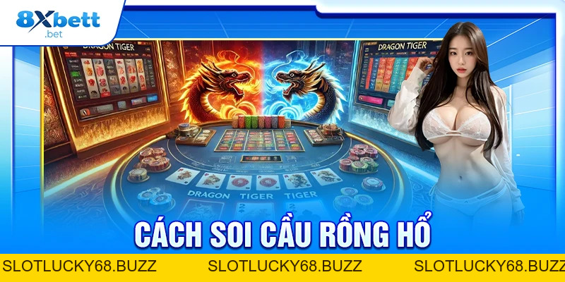 Cách Soi Cầu Rồng Hổ Chuẩn Từ Người Chơi Lâu Năm Cách Soi Cầu Rồng Hổ Chuẩn Từ Người Chơi Lâu Năm