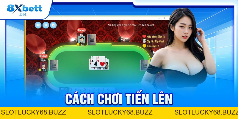 Cách Chơi Tiến Lên 8XBET - Tăng Tỷ Lệ Thắng Cho Newbie Cách Chơi Tiến Lên 8XBET - Tăng Tỷ Lệ Thắng Cho Newbie