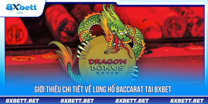 Long Hổ Baccarat - Chiến Lược Cược Thông Minh Tại 8Xbet Long Hổ Baccarat - Chiến Lược Cược Thông Minh Tại 8Xbet